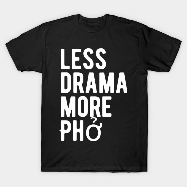 Copy of Less Drama More Phở T-Shirt by blueduckstuff